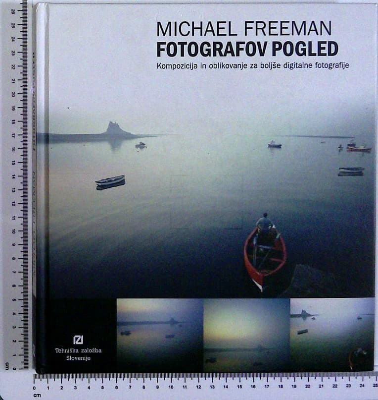 Fotografov pogled : Kompozicija in oblikovanje za boljše digitalne fotografije