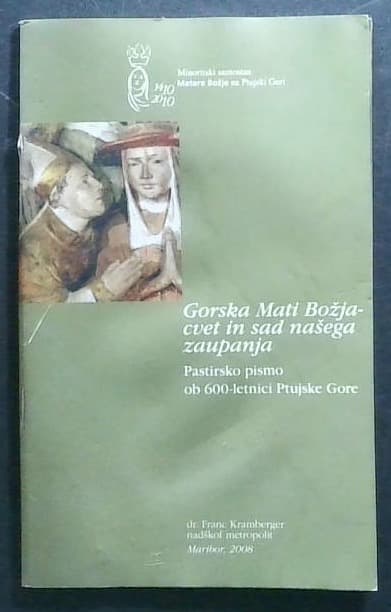Gorska Mati Božja - cvet in sad našega zaupanja : pastirsko pismo ob 600-letnici Marijinega svetišča na Ptujski gori