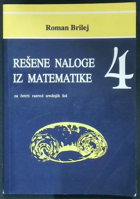 Rešene naloge iz matematike 4 : za četrti razred srednjih šol 