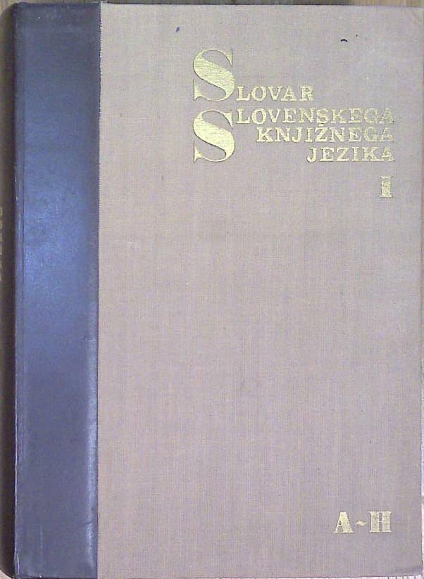Slovar slovenskega knjižnega jezika I .  A -H