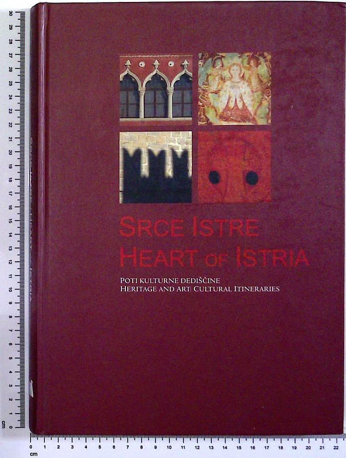 Srce Istre - Heart of Istria  : Poti kulturne dediščine - Heritage and art