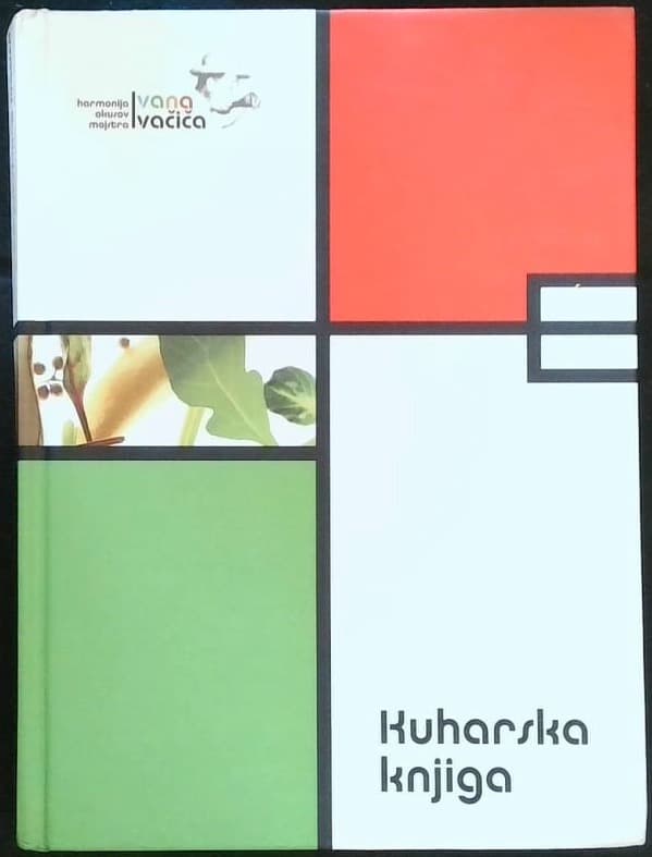 Kuharska knjiga : harmonija okusov mojstra Ivana Ivačiča