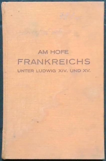Am hofe Frankreichs unter Ludwig XIV. und XV.