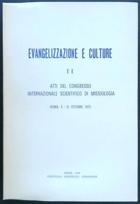 Evangelizzazione E Culture II. : Atti Del Congresso Internazionale Scientifico Di Missiologia, Roma, 5-12 Ottobre 1975