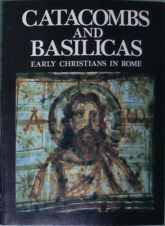 Catacombs and Basilicas - Early Christians in Rome