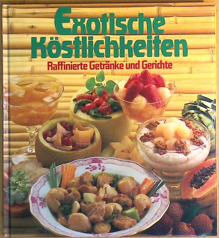 Exotische Köstlichkeiten - Raffinierte Getränke und Gerichte
