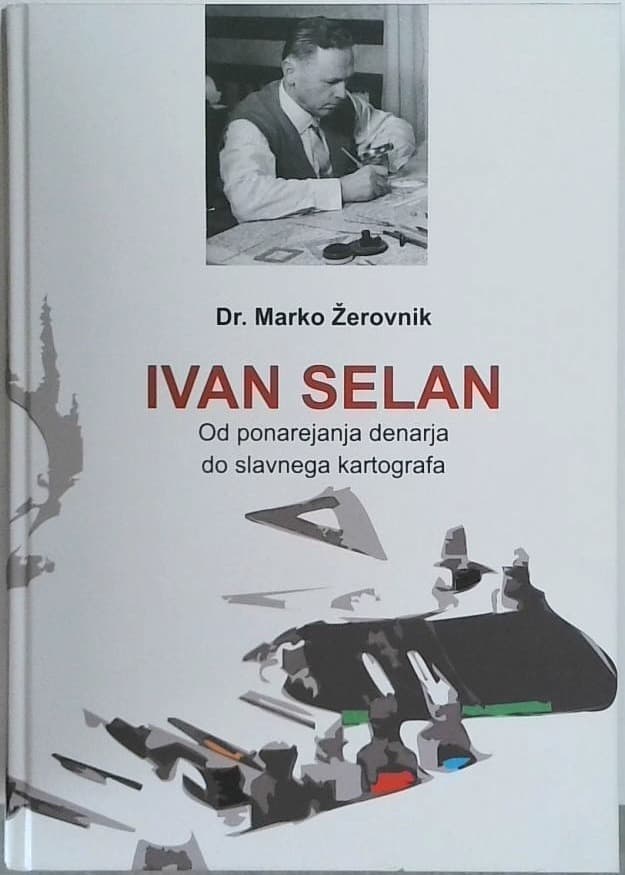 Ivan Selan : od ponarejanja denarja do slavnega kartografa