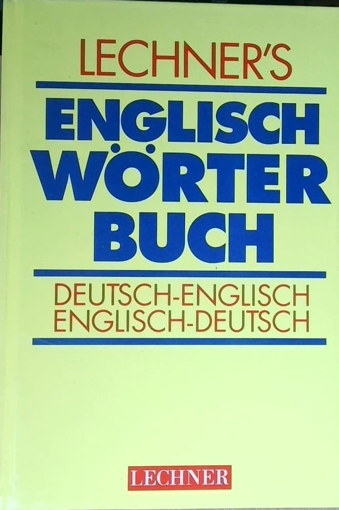 Lechner's Englisch Wörterbuch : Deutsch - Englisch (erster teil)