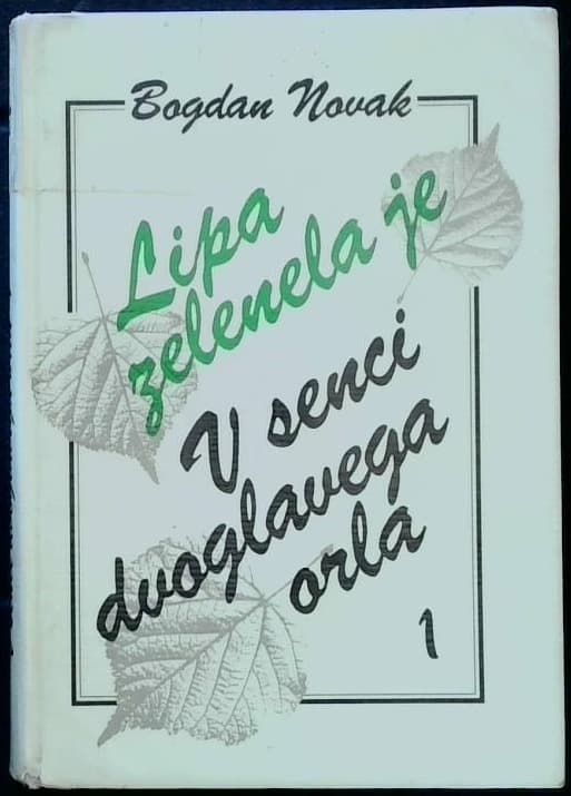 Lipa zelenela je : slovenska saga. Del 1, V senci dvoglavega orla