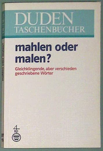 Mahlen oder malen?: Gleichklingende, aber verschieden geschriebene Wörter