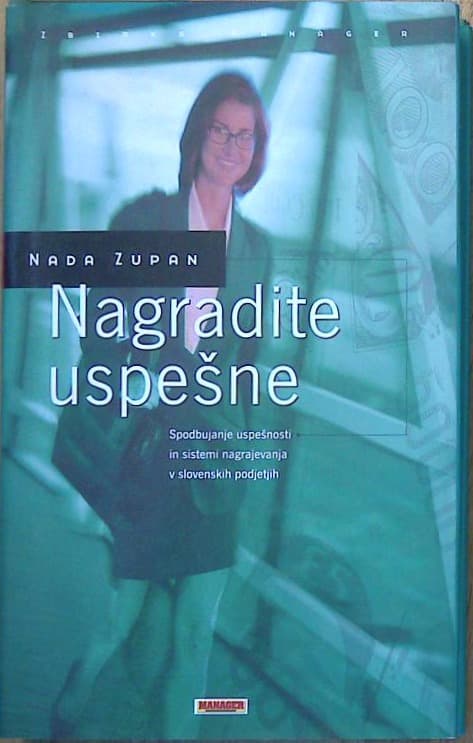 Nagradite uspešne - spodbujanje uspešnosti in sistemi nagrajevanja v slovenskih podjetjih