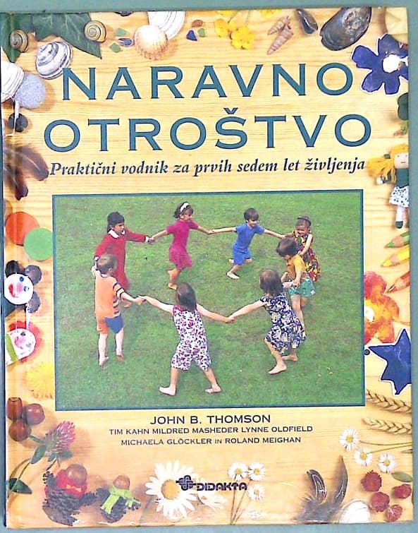 Naravno otroštvo : Praktični vodnik za prvih sedem let življenja