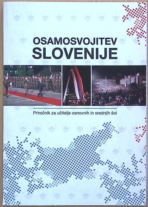 Osamosvojitev Slovenije : Priročnik za učitelje osnovnih in srednjih šol