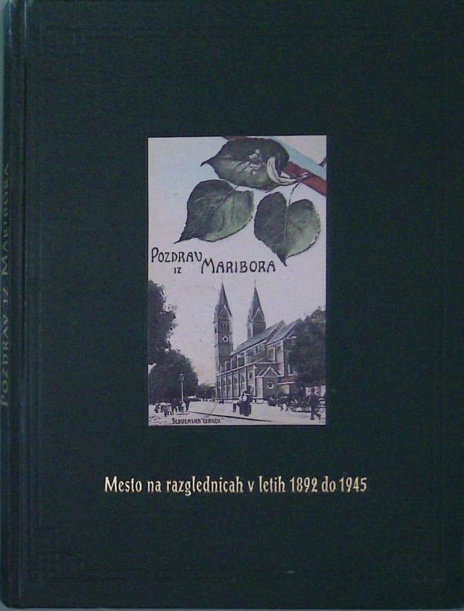 Pozdrav iz Maribora - Mesto na rzglednicah v letih 1892 do 1945