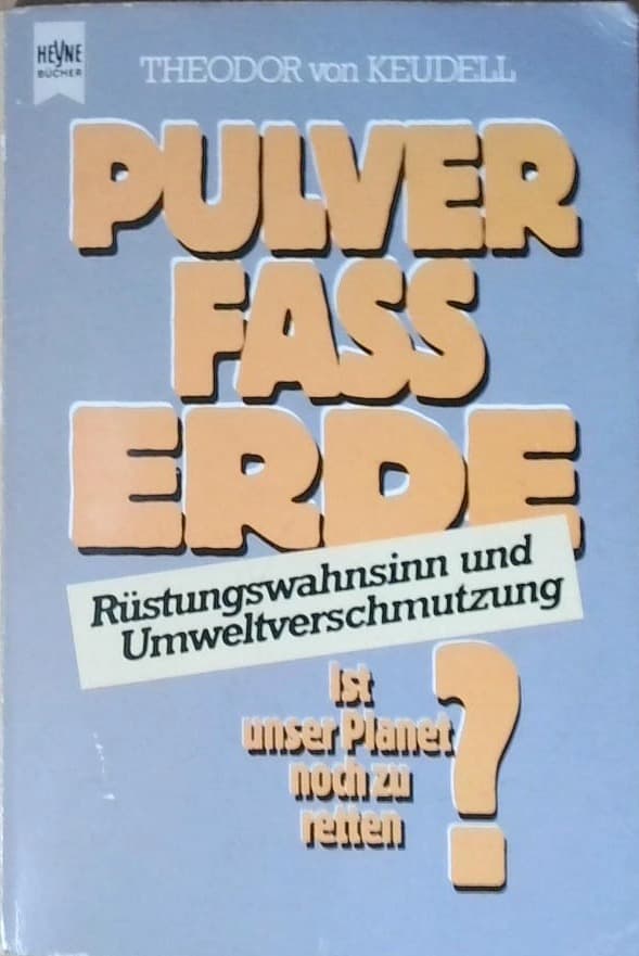 Pulverfass Erde : Rüstungswahnsinn und Umweltverschmutzung