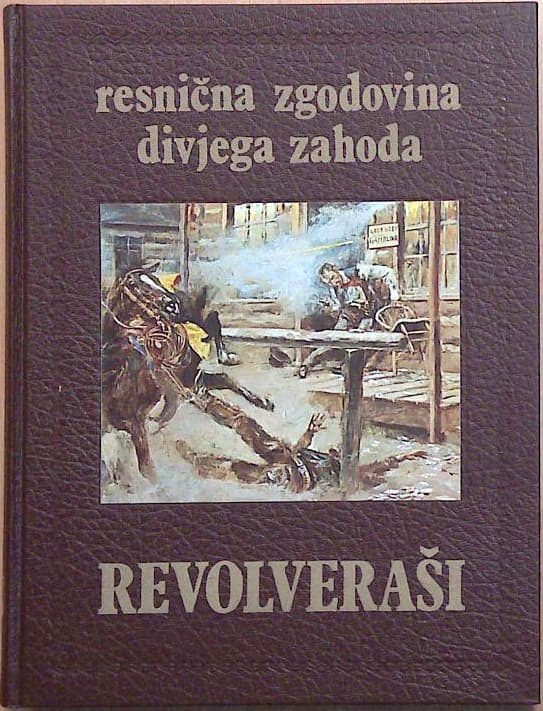 Resnična zgodovina divjega zahoda : revolveraši