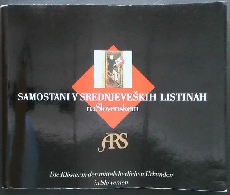 Samostani v srednjeveških listinah na Slovenskem / Die Klöster in den mittelalterlichen Urkunden in Slowenien