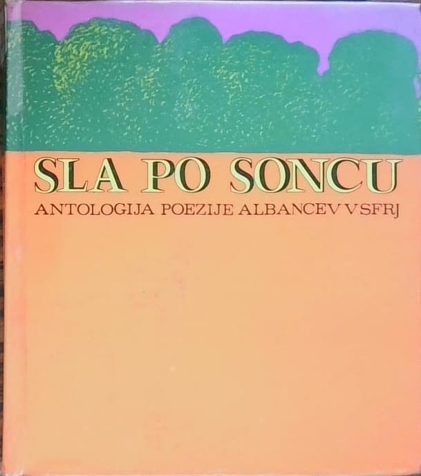 Sla po soncu (Antologija poezije Albancev v SFRJ)