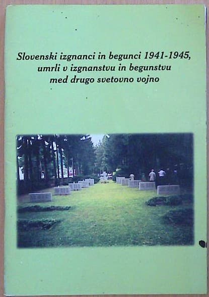 Slovenski izgnanci in begunci 1941-1945 umrli v izgnanstvu in begunstvu med drugo svetovno vojno