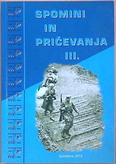 Spomini in pričevanja III. - Spomini in pričevanja slovenskih izgnancev in beguncev med drugo svetovno vojno
