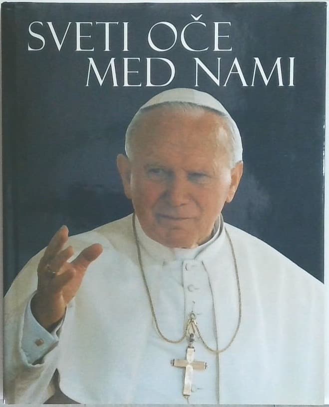 Sveti oče med nami : papež Janez Pavel II. v Sloveniji : 17.-19. maj 1996