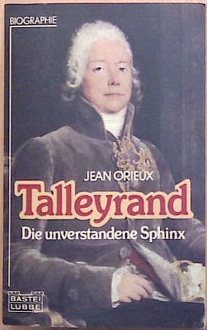 Talleyrand: Die unverstandene Sphinx