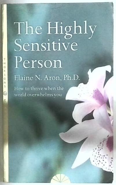 The Highly Sensitive Person : How to Thrive when the World Overwhelms You