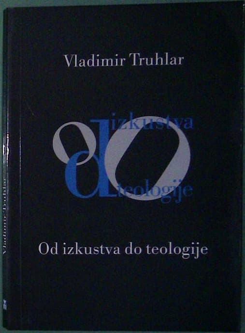 Vladimir Truhlar: Od izkustva do teologije - zbornik razprav z mednarodnega simpozija o Vladimirju Truhlarju