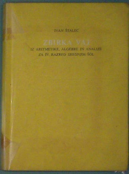 Zbirka vaj iz aritmetike, algebre in analize za IV. razred srednjih šol