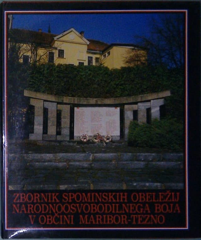 Zbornik spominskih obeležij narodnoosvobodilnega boja v občini Maribor - Tezno